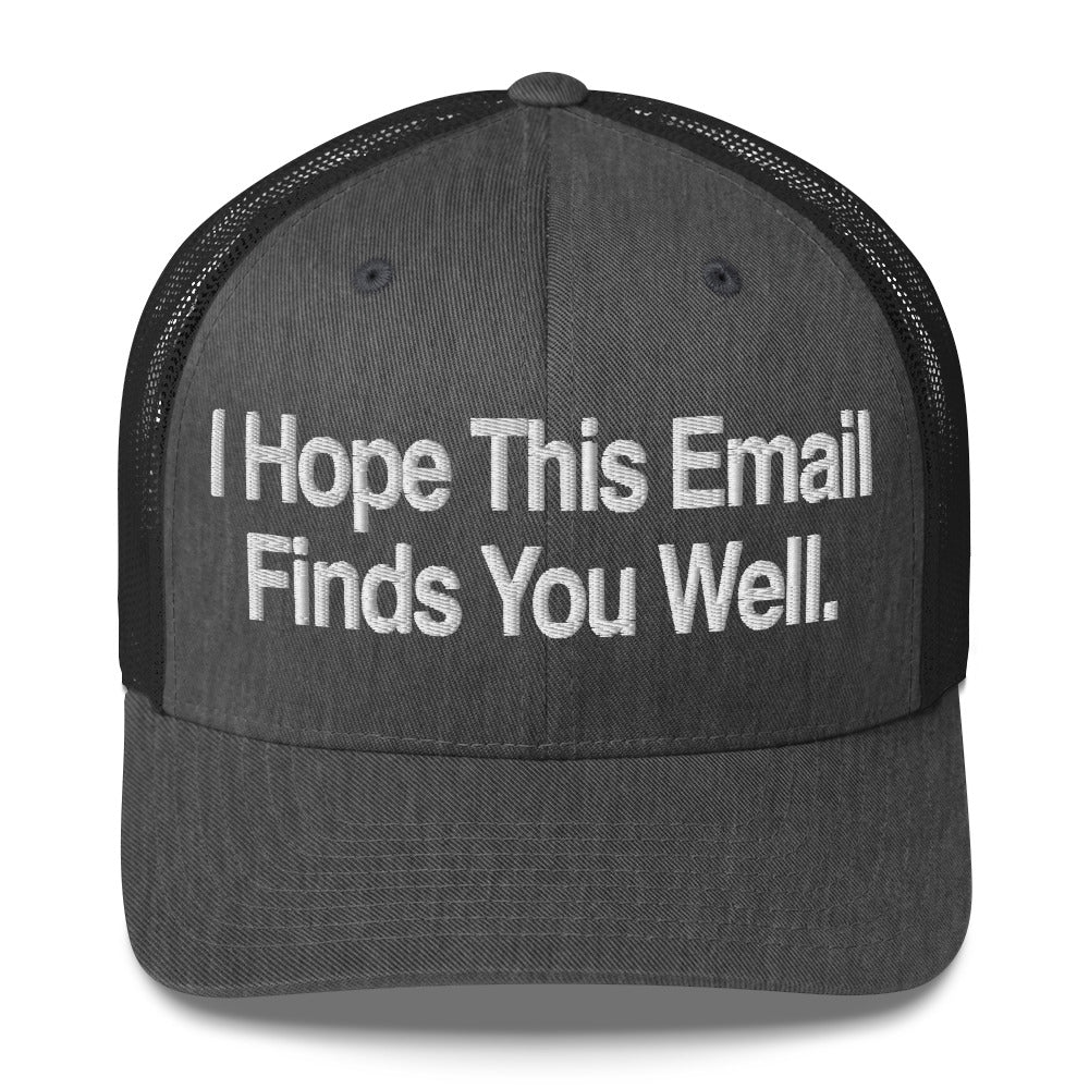 I Hope This Email Finds You Well Trucker Cap