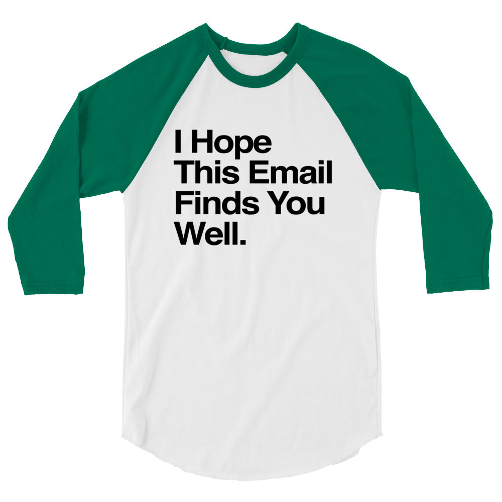 I Hope This Email Finds You Well 3/4 Sleeve Raglan Shirt