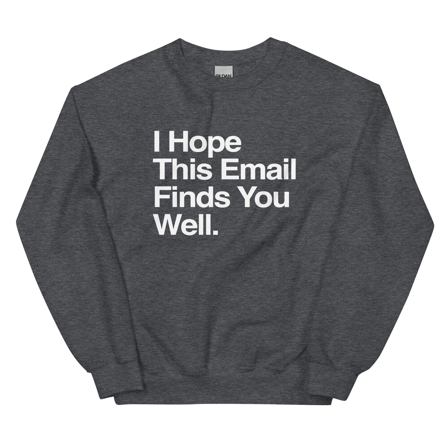 I Hope This Email Finds You Well Unisex Sweatshirt