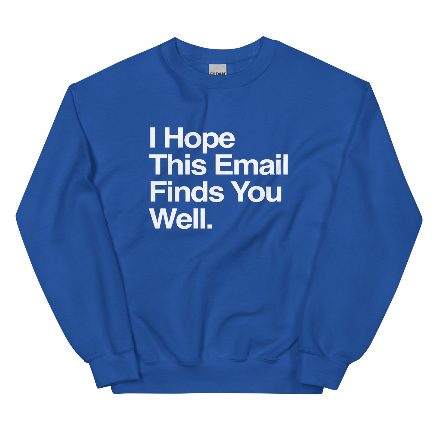 I Hope This Email Finds You Well Unisex Sweatshirt